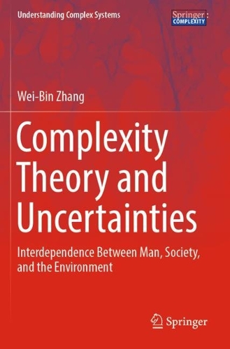 Complexity Theory and Uncertainties: Interdependence Between Man, Society, and the Environment(Understanding Complex Systems)