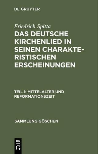 Das deutsche Kirchenlied in seinen charakteristischen Erscheinungen, Teil 1, Mittelalter und Reformationszeit: (602 Sammlung Göschen)