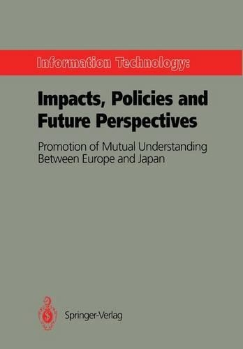 Information Technology: Impacts, Policies and Future Perspectives: Promotion of Mutual Understanding Between Europe and Japan(English)