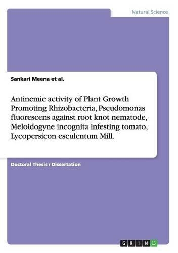 Antinemic activity of Plant Growth Promoting Rhizobacteria, Pseudomonas fluorescens against root knot nematode, Meloidogyne incognita infesting tomato, Lycopersicon esculentum Mill.