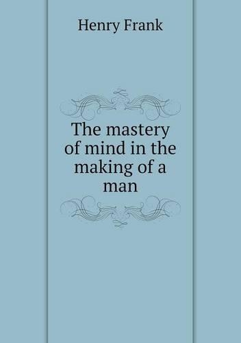 The mastery of mind in the making of a man