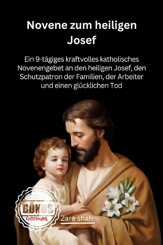 Novene zum heiligen Josef: Ein 9-tägiges kraftvolles katholisches Novenengebet an den heiligen Josef, den Schutzpatron der Familien, der Arbeiter und einen glücklichen Tod(My Novena Collections)