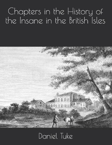 Chapters in the History of the Insane in the British Isles
