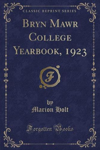 Bryn Mawr College Yearbook, 1923 (Classic Reprint)