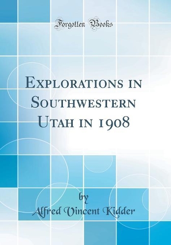 Explorations in Southwestern Utah in 1908 (Classic Reprint)