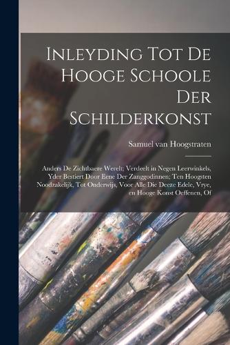 Inleyding tot de hooge schoole der schilderkonst: Anders de zichtbaere werelt; verdeelt in negen leerwinkels, yder bestiert door eene der zanggodinnen; ten hoogsten noodzakelijk, tot onderwijs, voor