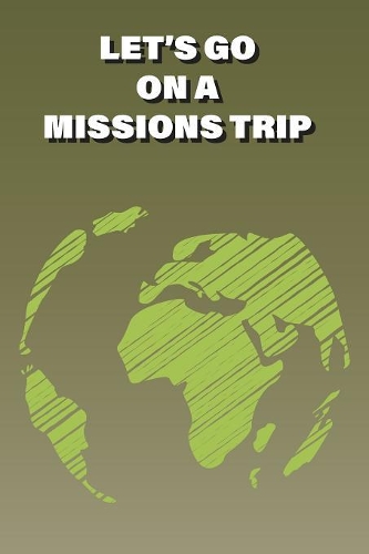 Let's Go on a Missions Trip: My Trip Logbook