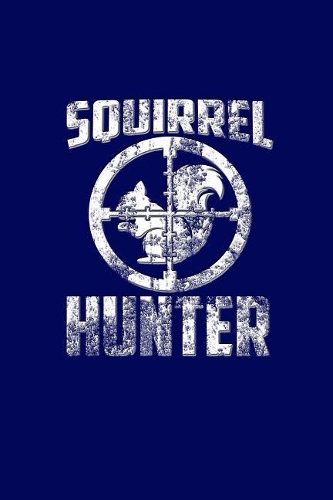 Squirrel Hunter: Great Journal with a Hunting Theme.