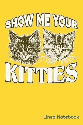 Show Me Your Kitties Lined Notebook