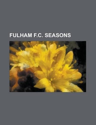 Fulham F.C. Seasons: 1898-99 Fulham F.C. Season, 1990-91 Fulham F.C. Season, 1993-94 Fulham F.C. Season, 1994-95 Fulham F.C. Season, 1997-9(English)