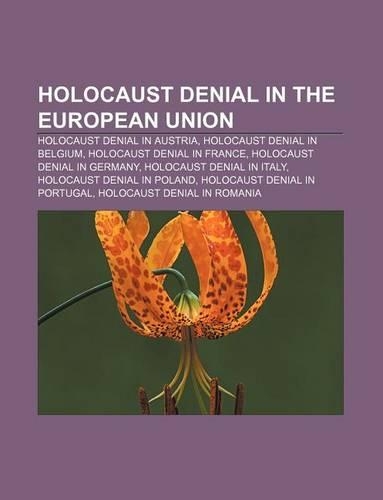 Holocaust Denial in the European Union: Holocaust Denial in Austria, Holocaust Denial in Belgium, Holocaust Denial in France(English)