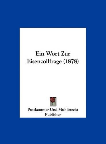 Ein Wort Zur Eisenzollfrage (1878): (German)