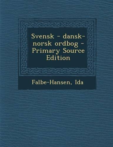 Svensk - Dansk-Norsk Ordbog - Primary Source Edition