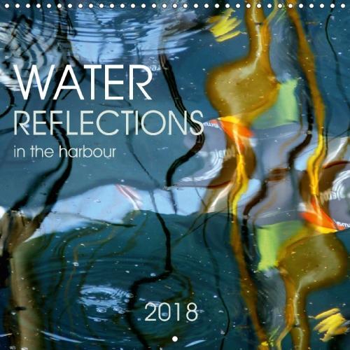 Water Reflections in the Harbour 2018 2018: Meditative Reflections in the Water(Calvendo Nature)