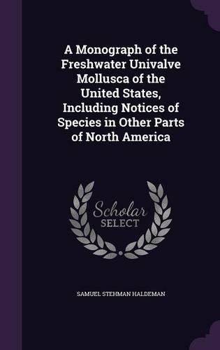 A Monograph of the Freshwater Univalve Mollusca of the United States, Including Notices of Species in Other Parts of North America