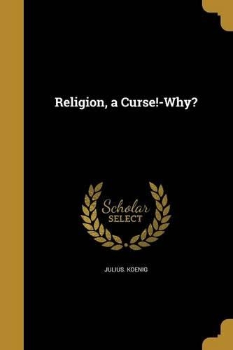Religion, a Curse!-Why?