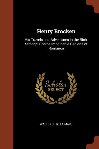 Henry Brocken: His Travels and Adventures in the Rich, Strange, Scarce-Imaginable Regions of Romance