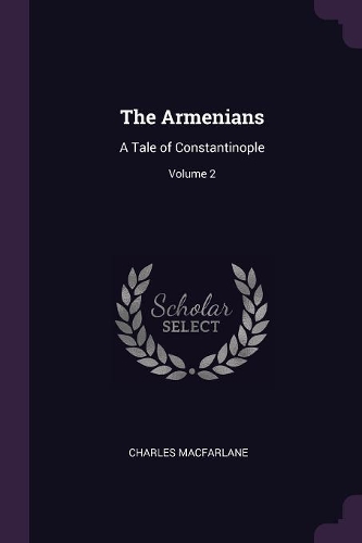 Armenians: A Tale of Constantinople; Volume 2