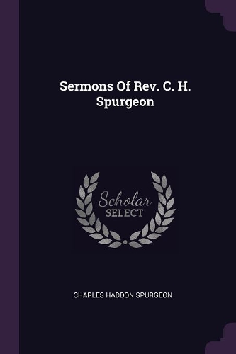Sermons Of Rev. C. H. Spurgeon