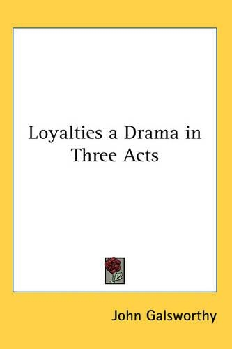 Loyalties a Drama in Three Acts: (English)
