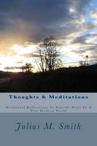 Thoughts & Meditations: Scriptural Reflections To Provide Hope In A Post Modern(English)