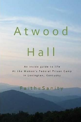 Atwood Hall: An inside guide to life At the Women's Federal Prison Camp in Lexington, Kentucky(English)