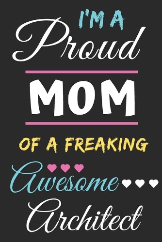 I'm A Proud Mom Of A Freaking Awesome Architect