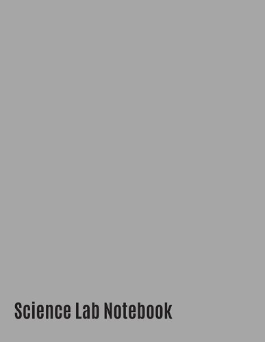 Science Lab Notebook: Research and Science Fair Experimentation Tracker Documentation Journal