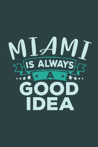 Miami Is Always A Good Idea: Travel Planner, Vacation Diary, Journey Notebook or Journal to organize your next holiday with 120 Dot Grid Pages, 6 x 9 Inches, Cream Paper, Glossy(44 Pioletta Art Travel Journals)
