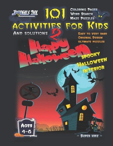 101 Activities for Kids 2: SUPER KIDZ Brand. Children - Ages 4-8 (US Edition). Halloween custom art interior. 101 - MAZES, WORD SEARCH AND COLORING - Easy to Very Hard learnin(4 Superkidz - 101 Activities for Kids)