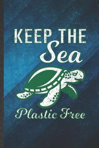 Keep the Sea Plastic Free: Funny Blank Lined Sea Turtle Notebook/ Journal, Graduation Appreciation Gratitude Thank You Souvenir Gag Gift, Superb Graphic 110 Pages