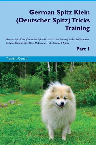 German Spitz Klein (Deutscher Spitz) Tricks Training German Spitz Klein Tricks & Games Training Tracker & Workbook. Includes