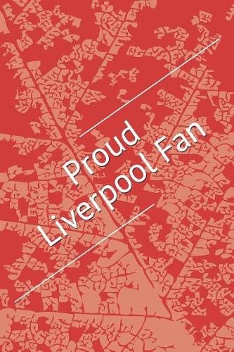 Proud Liverpool Fan: A Sports Themed Notebook for Your Everyday Needs