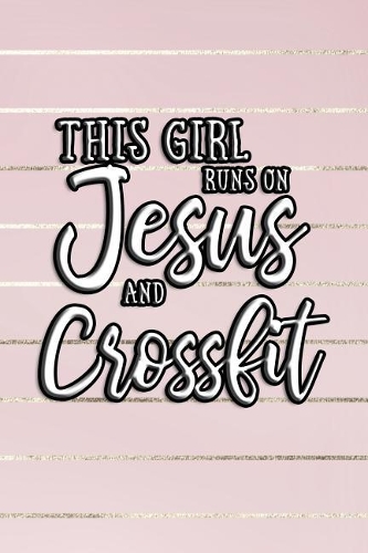 This Girl Runs on Jesus and Crossfit