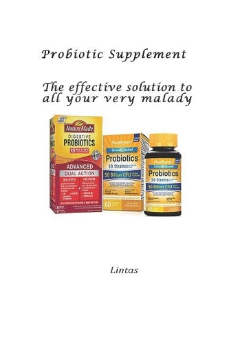Probiotics Supplement: The Effective Solution to Virtually All Your Malady