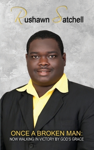 Once a Broken Man: Now Walking in Victory By God's Grace