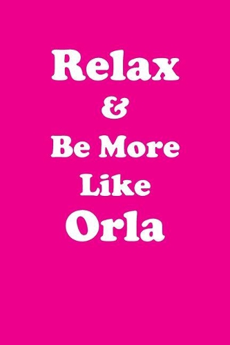 Relax & Be More Like Orla