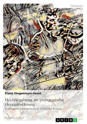 Hochbegabung als pädagogische Herausforderung: Hochbegabte Underachiever im schulischen Kontext