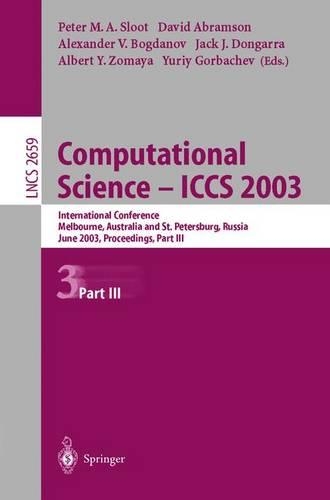 Computational Science — ICCS 2003: International Conference, Melbourne, Australia and St. Petersburg, Russia, June 2–4, 2003. Proceedings, Part III(2659 Lecture Notes in Computer Science)