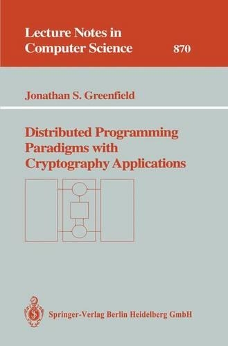 Distributed Programming Paradigms with Cryptography Applications: (870 Lecture Notes in Computer Science)