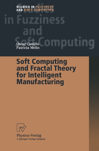Soft Computing and Fractal Theory for Intelligent Manufacturing: (117 Studies in Fuzziness and Soft Computing)