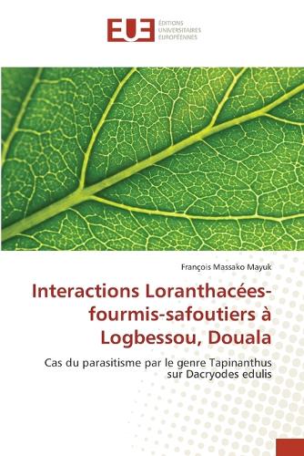 Interactions Loranthacées-fourmis-safoutiers à Logbessou, Douala: (French)