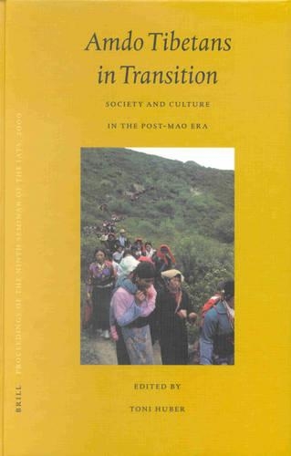 Proceedings of the Ninth Seminar of the IATS, 2000. Volume 5: Amdo Tibetans in Transition: Society and Culture in the Post-Mao Era(2/5 Brill's Tibetan Studies Library / Proceedings of the Ninth Seminar of the IATS, 2000)