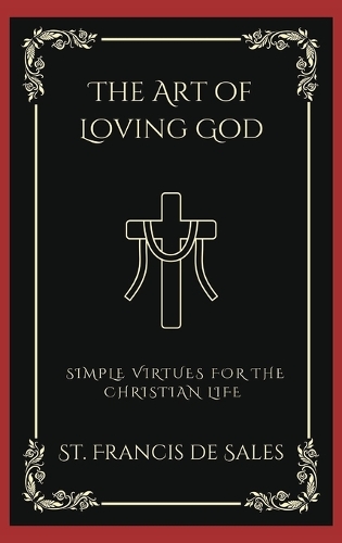 Art of Loving God: Simple Virtues for the Christian Life