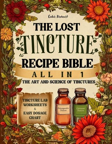 The Lost Tincture Recipe Bible [All in 1]