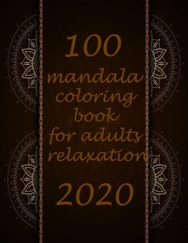 100 mandala coloring book for adults relaxation 2020: Mandalas-Coloring Book For Adults-Top Spiral Binding-An Adult Coloring Book with Fun, Easy, and Relaxing Coloring Pages