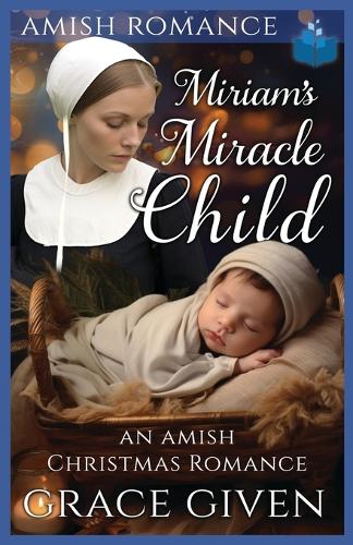Miriam's Miracle Child: An Amish Christmas Romance(7 Amish Inspiration)