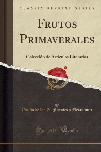 Frutos Primaverales: Colección de Artículos Literarios (Classic Reprint)