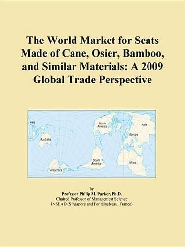 The World Market for Seats Made of Cane, Osier, Bamboo, and Similar Materials: A 2009 Global Trade Perspective