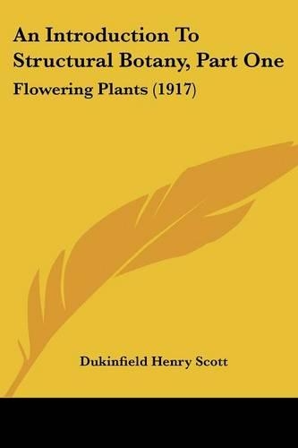 An Introduction To Structural Botany, Part One: Flowering Plants (1917)